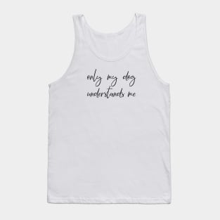 Only my dog understands me. Tank Top